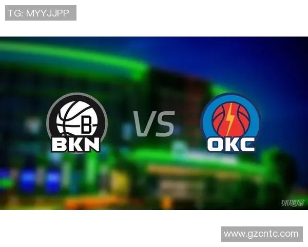 雷霆对阵篮网精彩赛事直播观看指南及分析分享